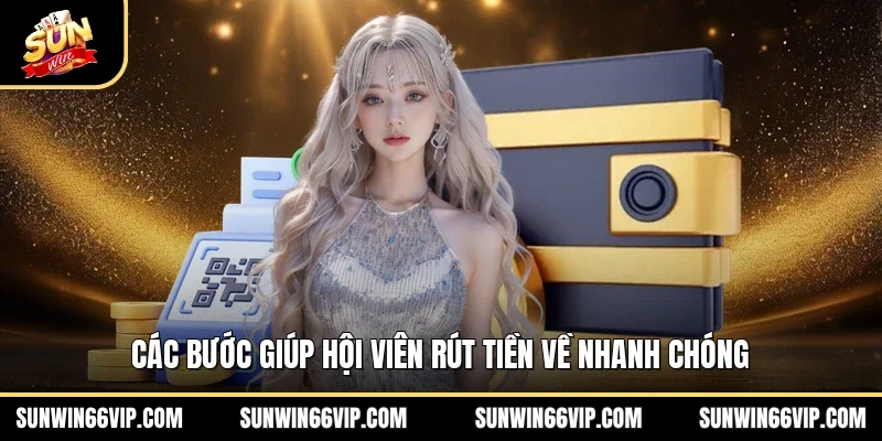 Các bước giúp hội viên rút tiền về nhanh chóng 