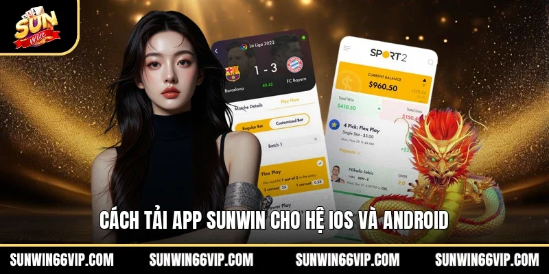 Cách tải app SUNWIN cho hệ IOS và Android