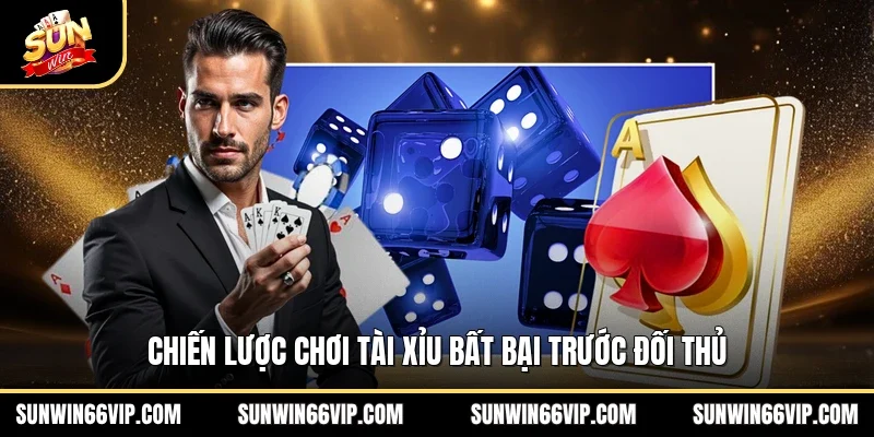 Chiến lược chơi tài xỉu bất bại trước đối thủ 