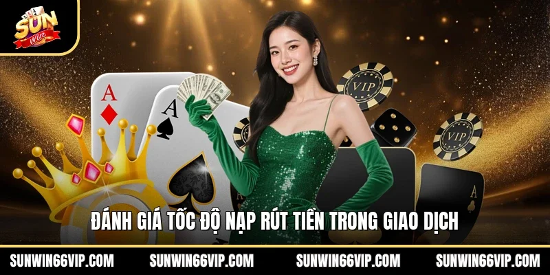 Đánh giá tốc độ nạp rút tiền trong giao dịch 