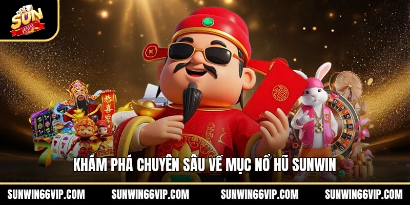 Khám phá chuyên sâu về mục nổ hũ SUNWIN