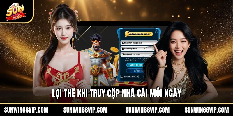 Lợi thế khi truy cập nhà cái mỗi ngày 