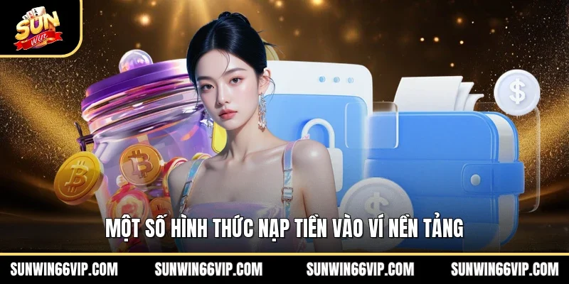 Một số hình thức nạp tiền vào ví nền tảng 