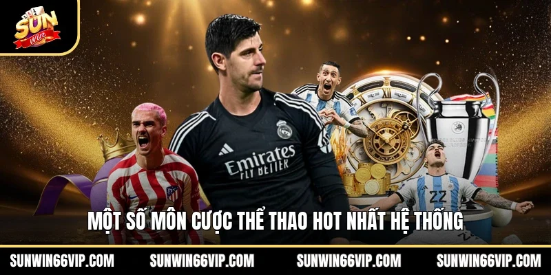 Một số môn cược thể thao hot nhất hệ thống 