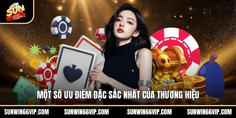 Một số ưu điểm đặc sắc nhất của thương hiệu 