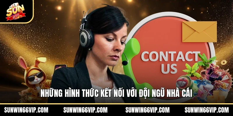 Những hình thức kết nối với đội ngũ nhà cái 
