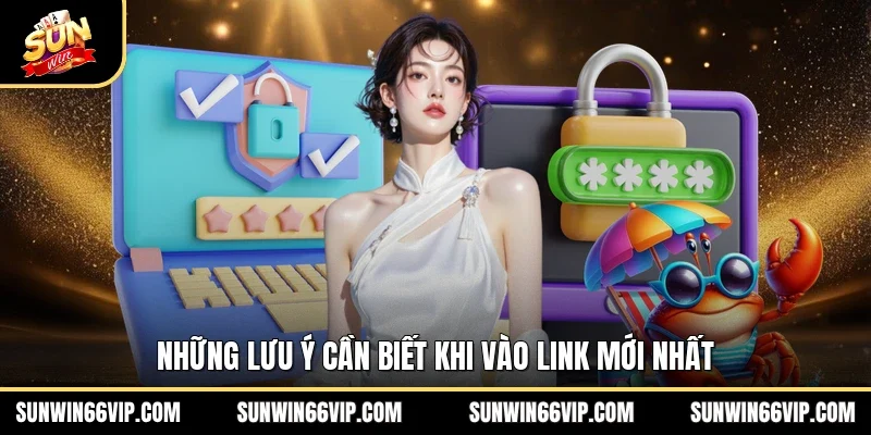 Link SUNWIN Mới Nhất - Truy Cập Nhanh Lẹ Không Bị Chặn 4 Sunwin Những lưu ý cần biết khi vào link mới nhất