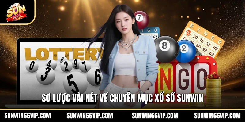 Sơ lược vài nét về chuyên mục xổ số SUNWIN