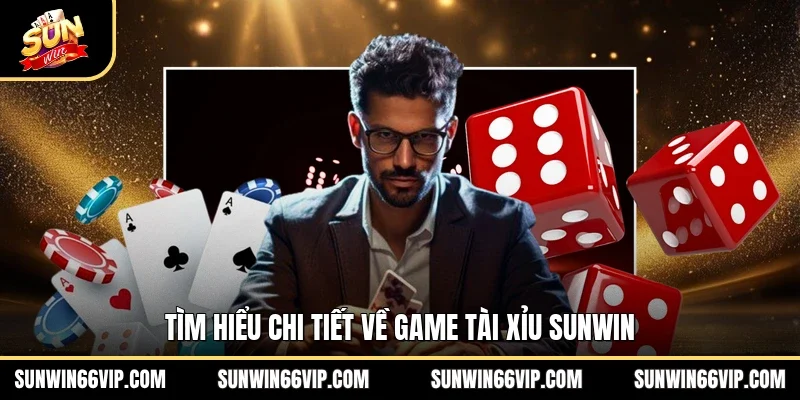 Tìm hiểu chi tiết về game tài xỉu SUNWIN