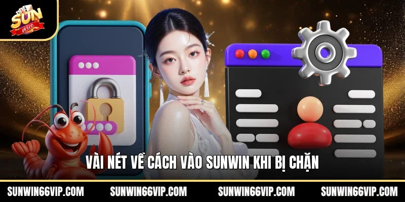 Vài nét về cách vào SUNWIN khi bị chặn