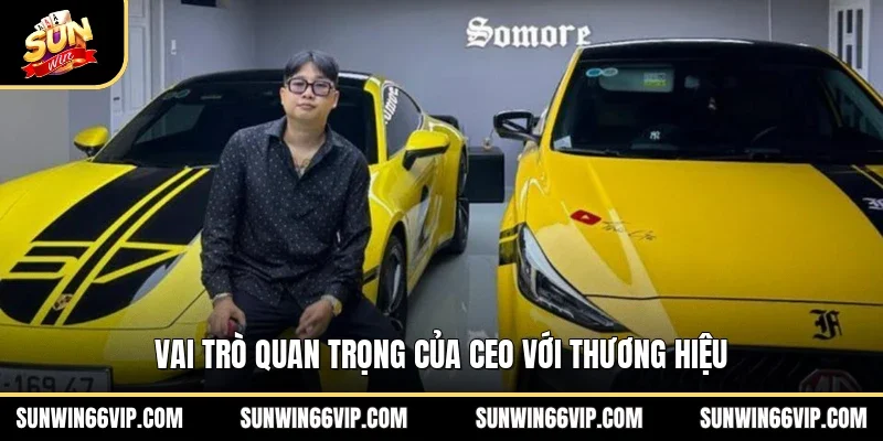 Vai trò quan trọng của CEO với thương hiệu 